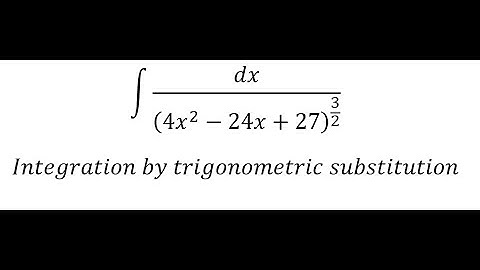 Calculus Help: Integral ∫ dx/(4x^2-24x+27)^(3/2) - Integration by trigonometric substitution