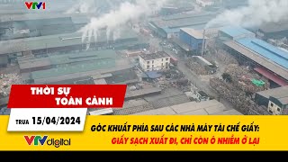 Thời sự toàn cảnh 15\/4: Góc khuất phía sau các nhà máy tái chế giấy | VTV24