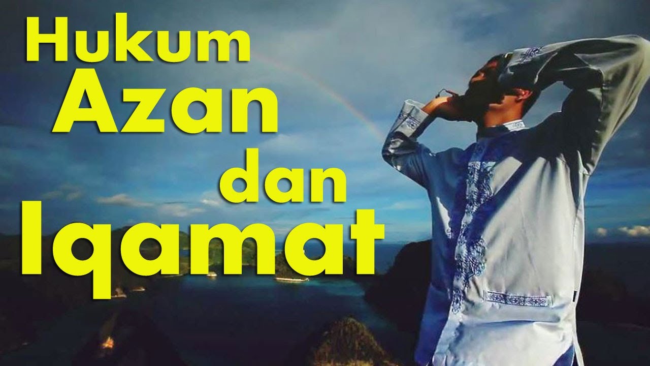 Hukum Azan dan Iqamat serta Siapa Saja yang Sunnat Azan dan Iqamat