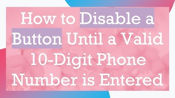 How to Disable a Button Until a Valid 10-Digit Phone Number is Entered