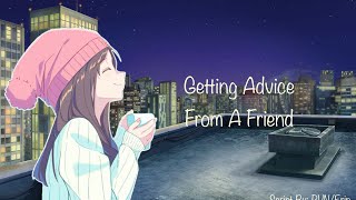 Getting Advice From A Friend [A4A] [Comfort] [Friendly] [Audio] {Script Writer In Description}