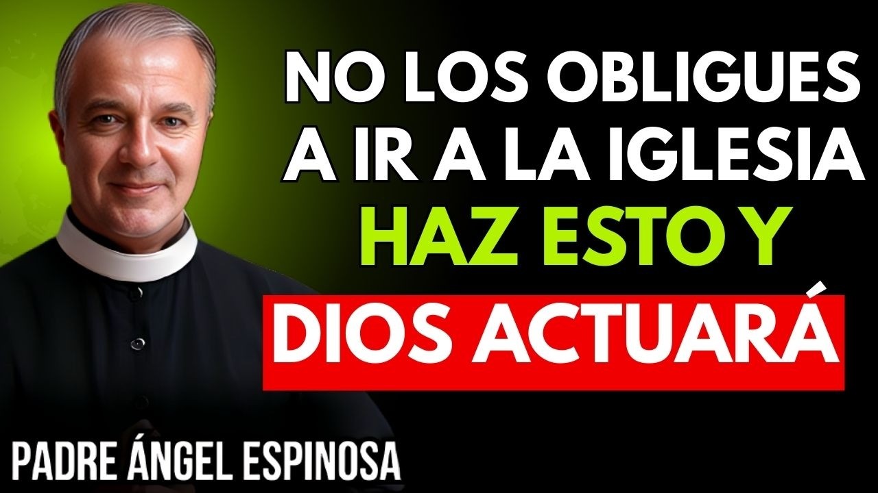 NO LOS OBLIGUES A IR A IGLESIA, HAZ ESTO Y DIOS ACTUARÁ