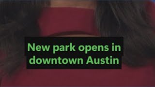 New Downtown Austin park opens Saturday along Waller Creek
