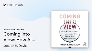 Coming into View: How AI and Other Megatrends… by Joseph H. Davis · Audiobook preview