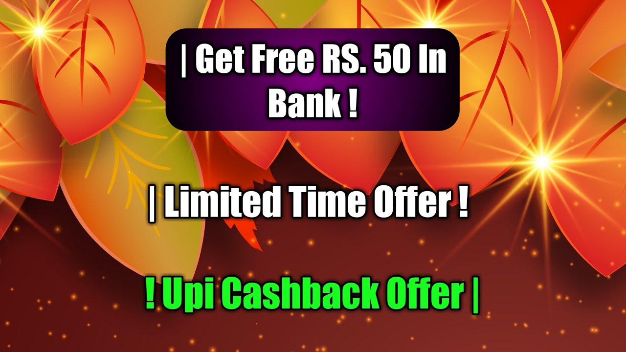 Get Free Rs. 50 In Bank ! Limited Time Offer | Upi Cashback Offer !