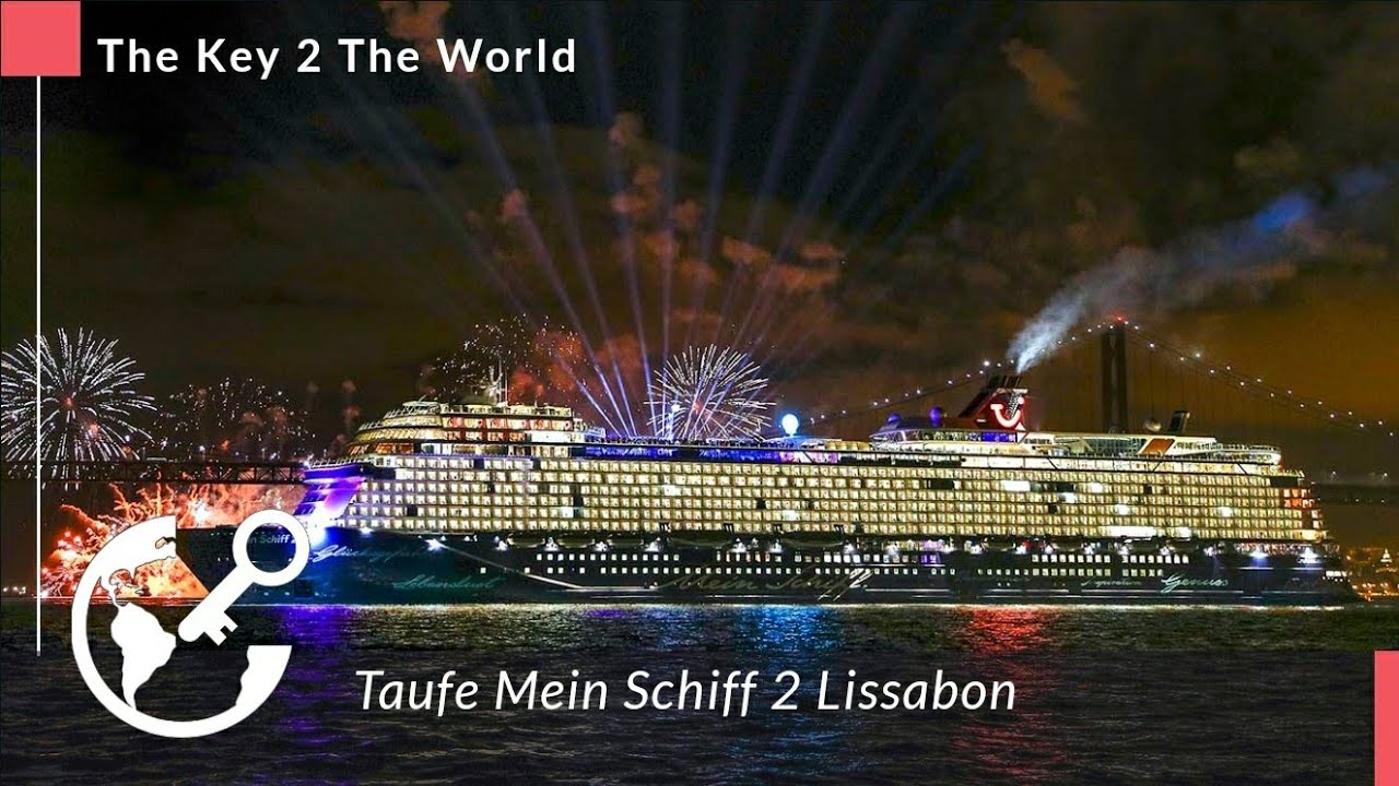 Taufe Der Neuen Mein Schiff 2 In Lissabon The Key 2 The World