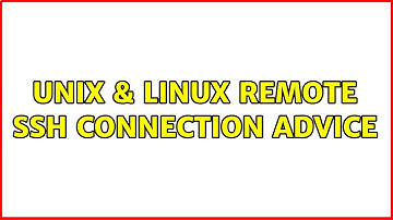 Unix & Linux: Remote SSH connection advice