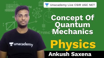 Concept of Quantum Mechanics | Physical Science | Unacademy Live CSIR UGC NET | Ankush Saxena