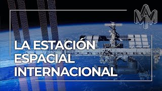 La Estación Espacial Internacional: un hito de la COOPERACIÓN humana para asaltar los cielos