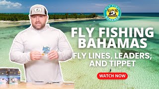 Essential Fly Lines, Leaders, and Tippet for Fly Fishing The Bahamas
