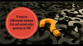 10 ways to differentiate between first and second-order questions in TOK