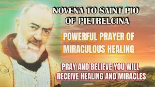 RECEIVE MIRACULOUS HEALING PHYSICALLY, EMOTIONALLY \& SPIRITUALLY: NOVENA TO SAINT PIO OF PIETRELCINA