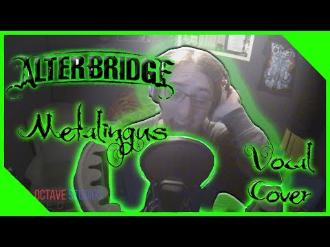 Alterbridge - Metalingus (Vocal Cover) (Edge's Theme)