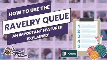 How to Use the Ravelry Queue — Ravelry User Guide // Rachel is Knitting