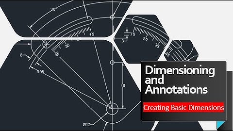 Lect 10-1 Dimensioning and Annotations | Creating Basic Dimensions