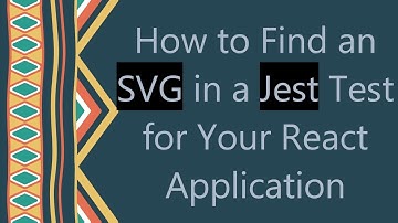 How to Find an SVG in a Jest Test for Your React Application