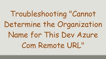 Troubleshooting "Cannot Determine the Organization Name for This Dev Azure Com Remote URL"