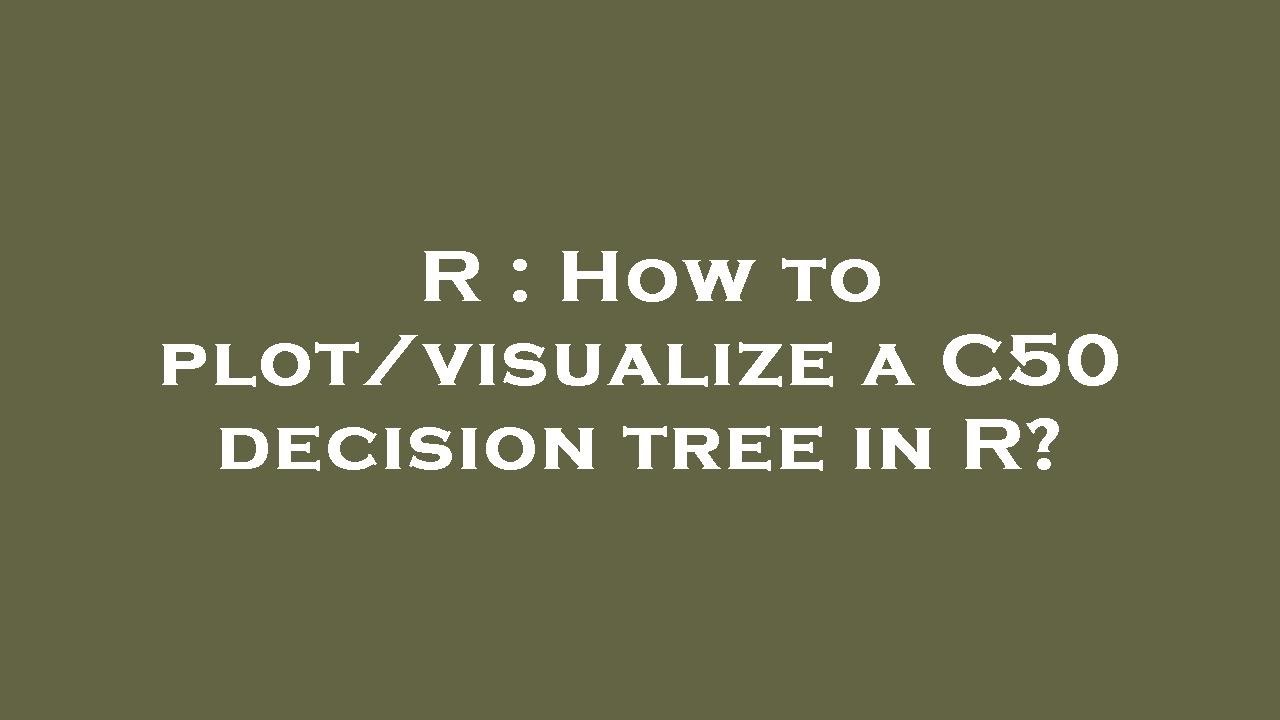 R : How to plot/visualize a C50 decision tree in R? - YouTube