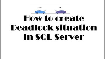 how to create deadlock situation in SQL Server