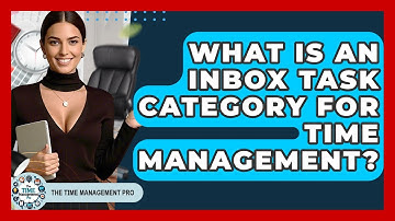 What Is An Inbox Task Category For Time Management? - The Time Management Pro