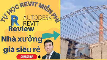 Tự học Revit miễn phí -   Review Nhà xưởng giá siêu rẻ - Quang Hưng Official