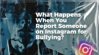 Information What Happens When You Report Someone on Instagram for Bullying | BlackmailHelpline.com News