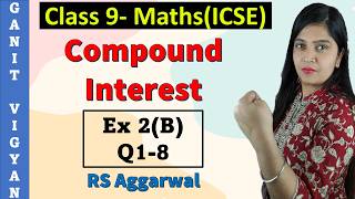 Compound Interest | ICSE class 9 math | Ch 2 | Exercise 2 (B) | Q 1-8 | RS Aggarwal