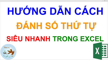Hướng dẫn cách đánh số thứ tự siêu nhanh trong Excel