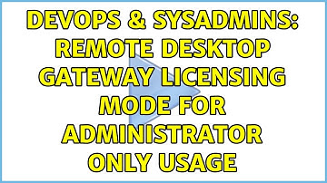 DevOps & SysAdmins: remote desktop gateway licensing mode for administrator only usage