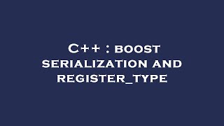 C Boost Serialization And Registertype