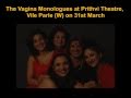 The vagina monologues at prithvi theatre vile parle w on 31st march