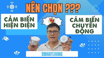 Cảm biến hiện diện và Cảm biến chuyển động nên chọn con nào?
