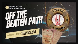 Off the Beaten Path: Exploring the Titanic Expo