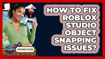 How To Fix Roblox Studio Object Snapping Issues? - Open World Tycoons
