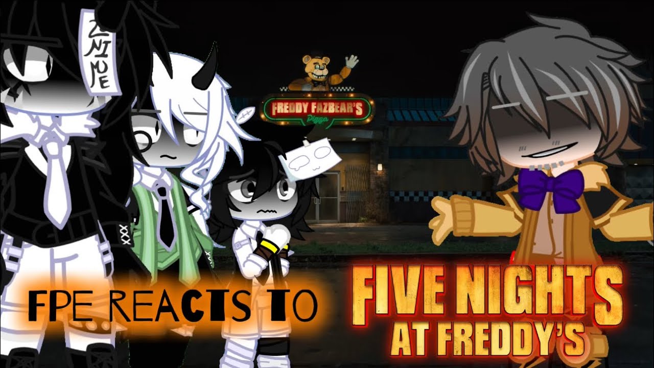 FPE(+OCs) реагирует на фильм по FNAF