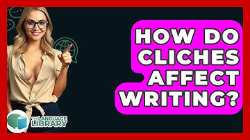 How Do Cliches Affect Writing? - The Language Library