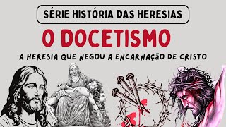 O Que É O Docetismo? Entenda Esta Heresia E Suas Consequências
