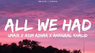 Umair - All We Had (Lyrics) Ft. Asim Azhar & Annural Khalid  | Rock Star Without a guitar lyrics