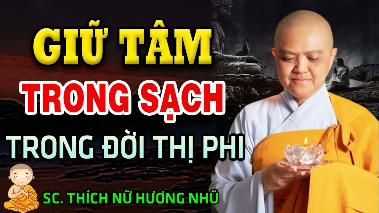 Cách Giữ Tâm Ý Trong Sạch Trong Đời Vốn Nhiều Phức Tạp, Thị Phi_SC. Thích Nữ Hương Nhũ