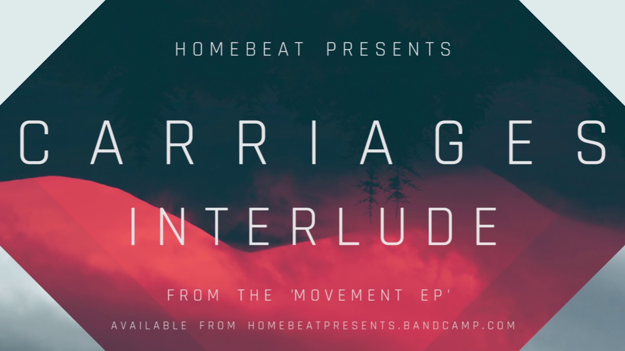 Watch Homebeat Presents - Carriages - Interlude on YouTube Watch Homebeat Presents - Carriages - Interlude on YouTube