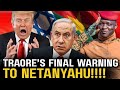 Traore's SHOCKED The West: Traoré’s Last Warning to Netanyahu!