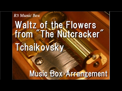 Waltz Of The Flowers From The Nutcracker Tchaikovsky Music Box