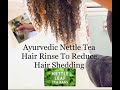 How to STOP Excessive Hair Shedding & Grow Long Natural Hair | DIY Ayurvedic Tea Rinse | Nettle Tea