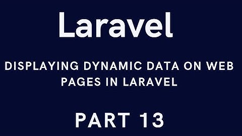 Displaying Dynamic Data on Web Pages in Laravel