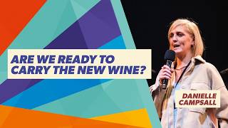 Message Teaching - Danielle Campsall - Are We Ready To Carry The New Wine?