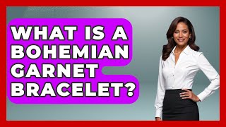 What Is A Bohemian Garnet Bracelet? - Jewelry Market Spotlight
