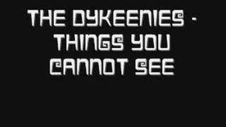 Watch Dykeenies Things You Cannot See video