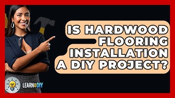 Is Hardwood Flooring Installation A DIY Project? - LearnToDIY360.com