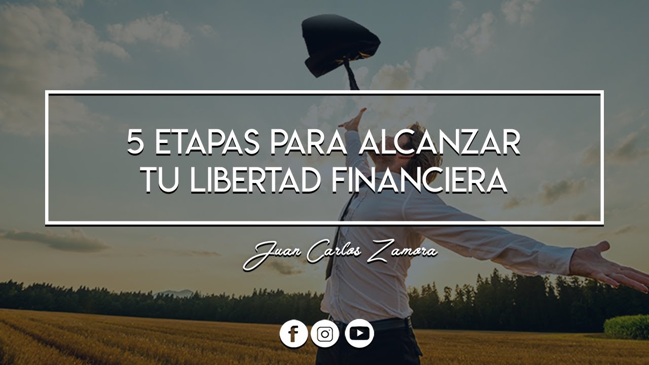5 ETAPAS PARA ALCANZAR TU LIBERTAD FINANCIERA - YouTube