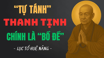 Lục Tổ Huệ Năng: Tự Tánh Thanh Tịnh – Chính Là Bồ Đề | Pháp Bảo Đàn Giảng Giải